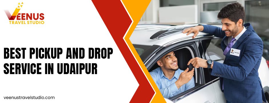 What Makes the Best Pickup and Drop Service in Udaipur Stand Out?