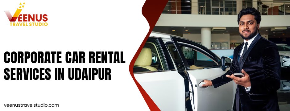Why Startups Prefer Corporate Car Rental Services in Udaipur?