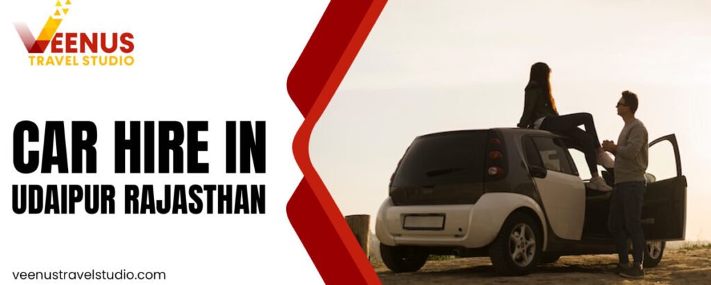Smart Travel Planning Starts with Car Hire in Udaipur Rajasthan